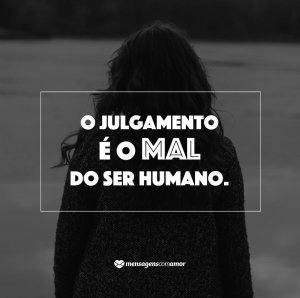 Mensagens Com Amor/ Canva 'O julgamento é o mal do ser humano.' - 14 reflexões para crescer ainda mais