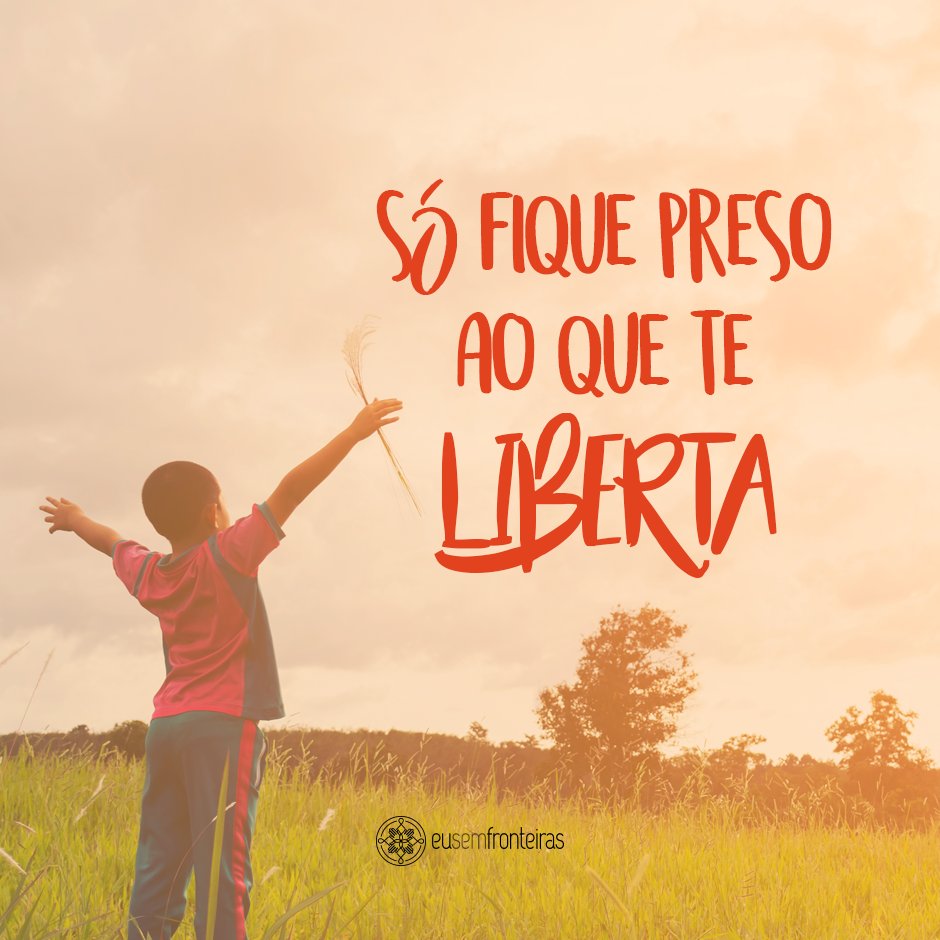 Eu Sem Fronteiras/Canva 'Só fiquei preso ao que te liberta' - 7 razões para ser mais livre