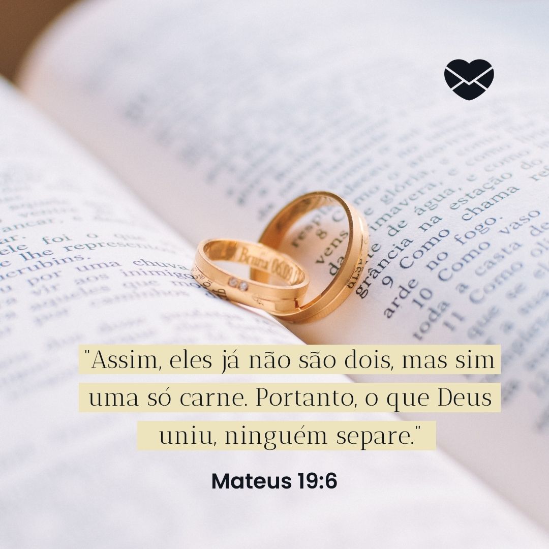 '“Assim, eles já não são dois, mas sim uma só carne. Portanto, o que Deus uniu, ninguém separe.”' -Versículos para casal