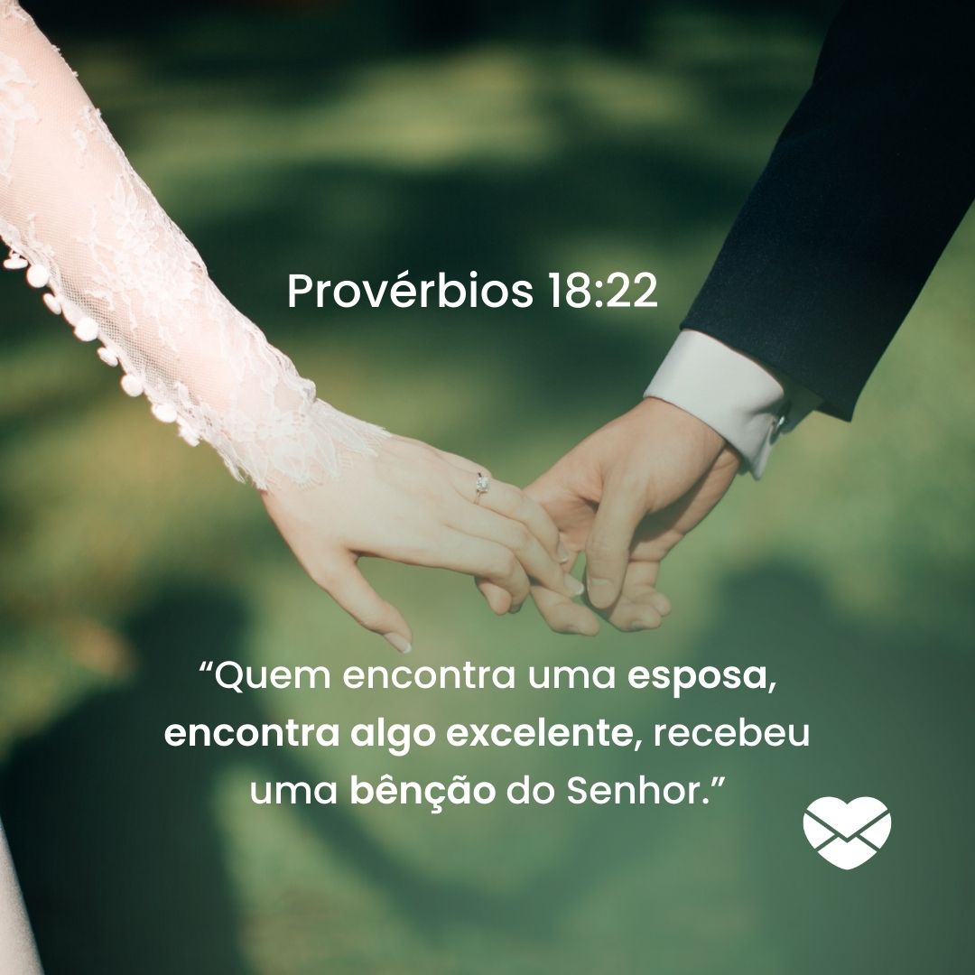 '“Quem encontra uma esposa, encontra algo excelente, recebeu uma bênção do Senhor.”' -Versículos para casal
