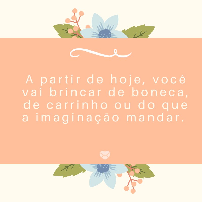 Mensagens Com Amor/Canva 'A partir de hoje, você vai brincar de boneca, de carrinho ou do que a imaginação mandar.' -Mensagens sobre descobertas de gravidez