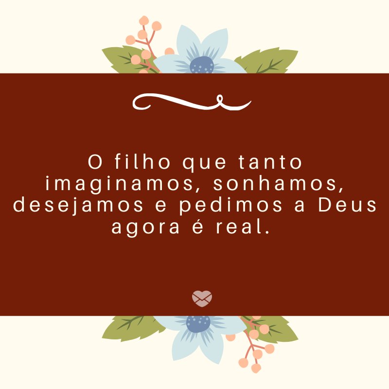 'O filho que tanto imaginamos, sonhamos, desejamos e pedimos a Deus agora é real. ' -Mensagens sobre descobertas de gravidez