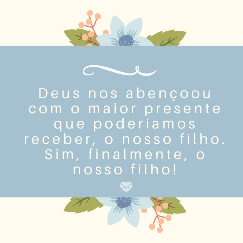 Mensagens Com Amor/Canva 'Deus nos abençoou com o maior presente que poderíamos receber, o nosso filho. Sim, finalmente, o nosso filho!' -Mensagens sobre descobertas de gravidez