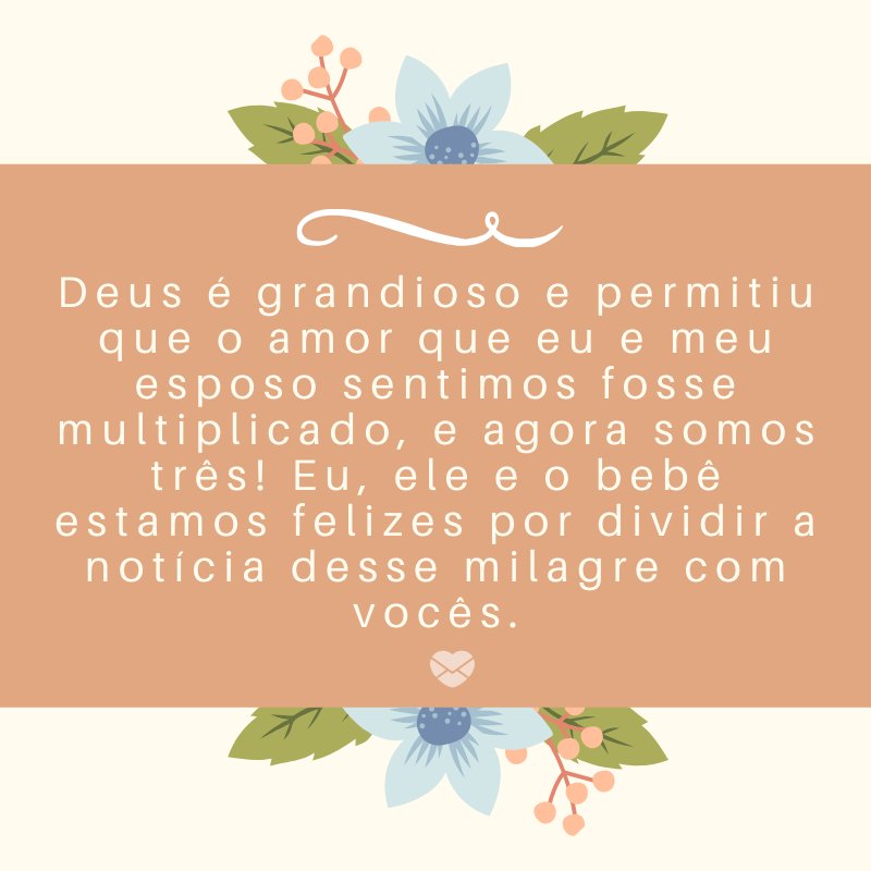 'Deus é grandioso e permitiu que o amor que eu e meu esposo sentimos fosse multiplicado, e agora somos três! Eu, ele e o bebê estamos felizes por dividir a notícia desse milagre com vocês.' -Mensagens sobre descobertas de gravidez