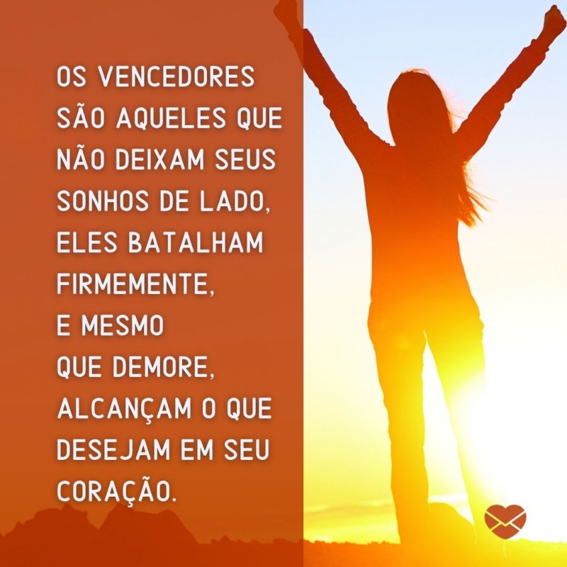 Mensagens Com Amor/ Canva 'Os vencedores são aqueles que não deixam seus sonhos de lado, eles batalham firmemente, e mesmo que demore, alcançam o que desejam em seu coração.' -