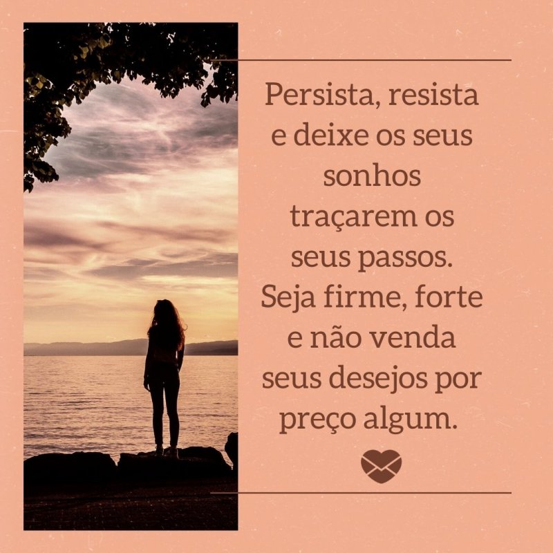 Mensagens Com Amor/ Canva 'Persista, resista e deixe os seus sonhos traçarem os seus passos.' -Quanto custa um sonho?