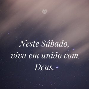 Mensagens Com Amor | Canva 'Neste Sábado, viva em união com Deus. ' - Frases religiosas para sábado