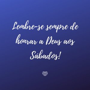 Mensagens Com Amor | Canva 'Lembre-se sempre de honrar a Deus aos Sábados!' - Frases religiosas para sábado