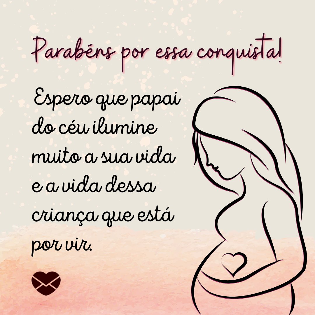 'Parabéns por essa conquista! Espero que papai do céu ilumine muito a sua vida e a vida dessa criança que está por vir.' - Mensagens para o Dia da Grávida