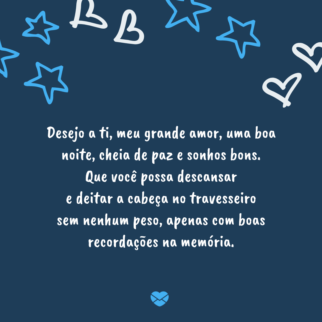 Mensagens com Amor / Canva / Lineartespilot “Desejo a ti, meu grande amor, uma boa noite, cheia de paz e sonhos bons. Que você possa descansar e deitar a cabeça no travesseiro sem nenhum peso, apenas com boas recordações na memória.'- Boa noite com carinho