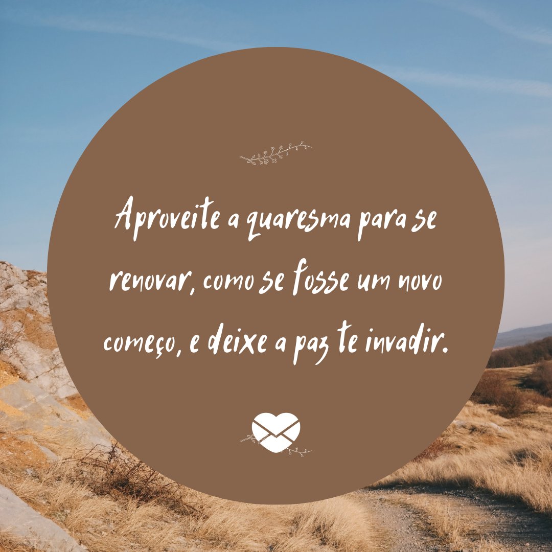 Frases sobre a Quaresma. Use o momento para refletir! Frases sobre a Quaresma. Use o momento para refletir!