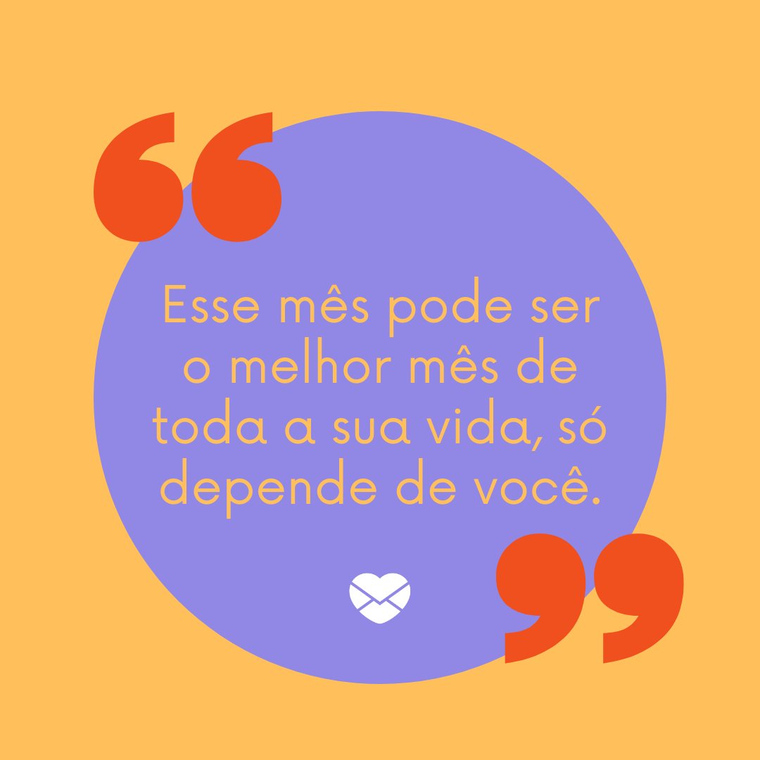 'Esse mês pode ser o melhor mês de toda a sua vida, só depende de você.' - Mensagens de maio