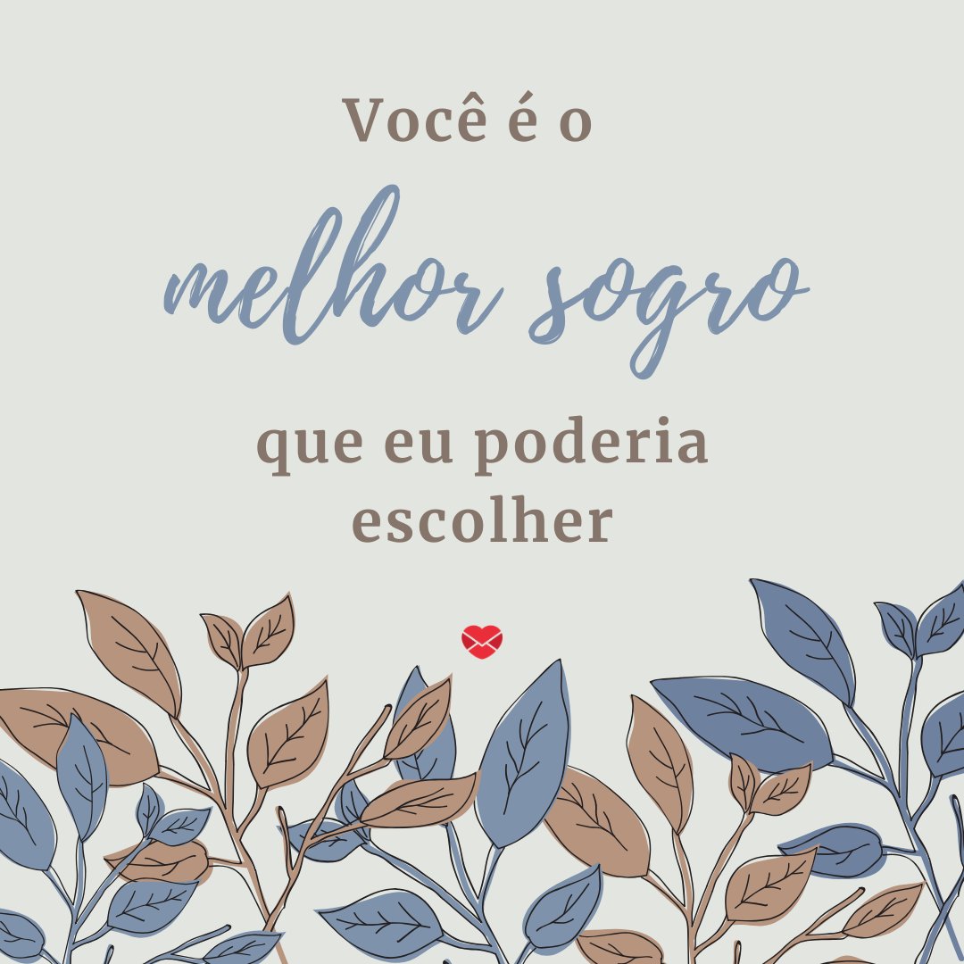 'Você é o melhor sogro que eu poderia escolher.' - Mensagens para o Dia do Sogro