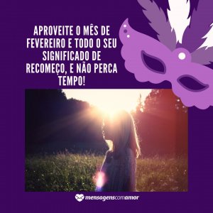 Pexels - Life of Pix - Canva 'Aproveite o mês de fevereiro e todo o seu significado de recomeço, e não perca tempo!' - Mensagens de fevereiro