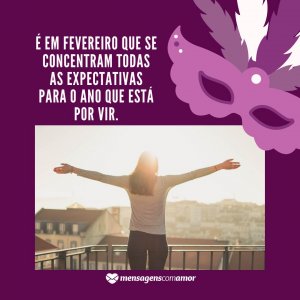 Pexels - Julian Jagtenberg - Canva 'É em fevereiro que se concentram todas as expectativas para o ano que está por vir.' - Mensagens de fevereiro