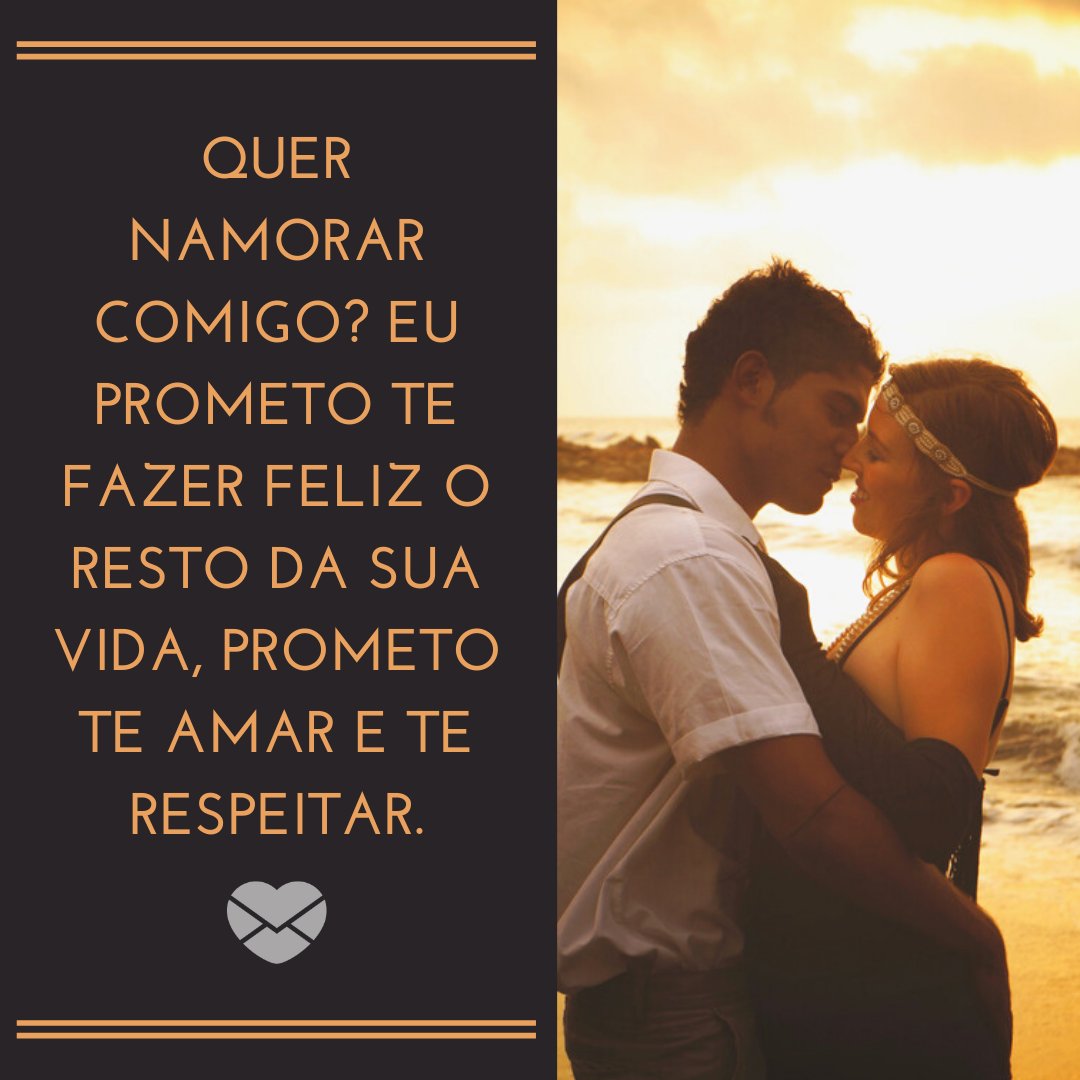 'Quer namorar comigo? Eu prometo te fazer feliz o resto da sua vida, prometo te amar e te respeitar.' - Frases para fazer um pedido de namoro