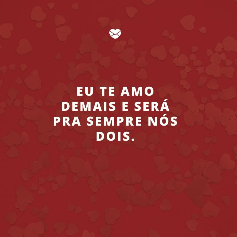 Mensagens Com Amor/ Canva 'Eu te amo demais e será pra sempre nós dois.' -Declarações de amor para o namorado
