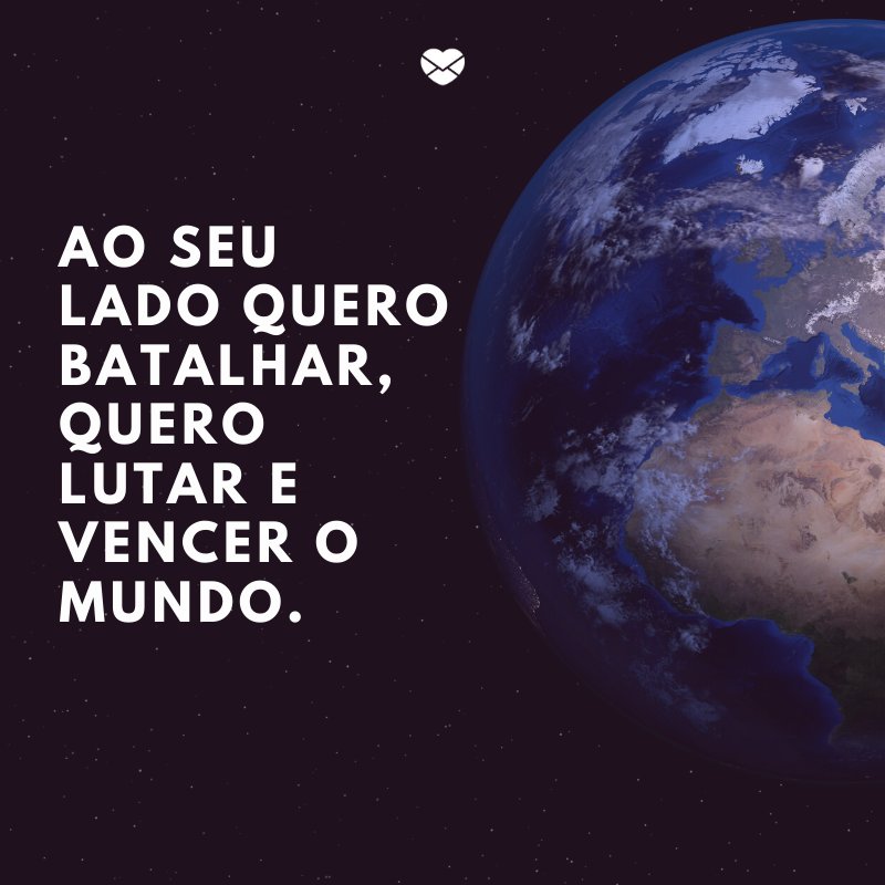 Mensagens Com Amor/ Canva 'Ao seu lado quero batalhar, quero lutar e vencer o mundo. ' -Declarações de amor para o namorado