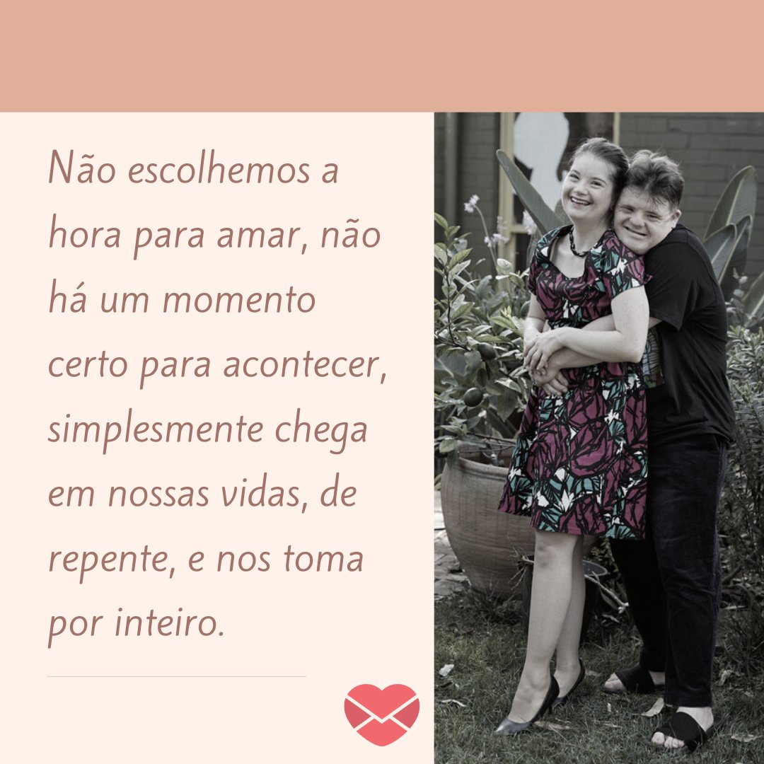 'Não escolhemos a hora para amar, não há um momento certo para acontecer, simplesmente chega em nossas vidas, de repente, e nos toma por inteiro.' - Declarações de amor para a namorada