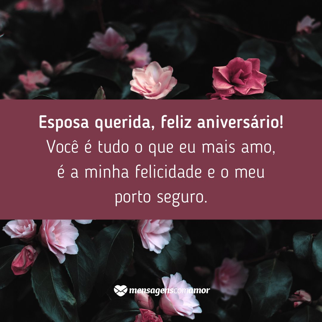 'Esposa querida, feliz aniversário! Você é tudo o que eu mais amo, é a minha felicidade e o meu porto seguro.' - Mensagens de aniversário para a esposa