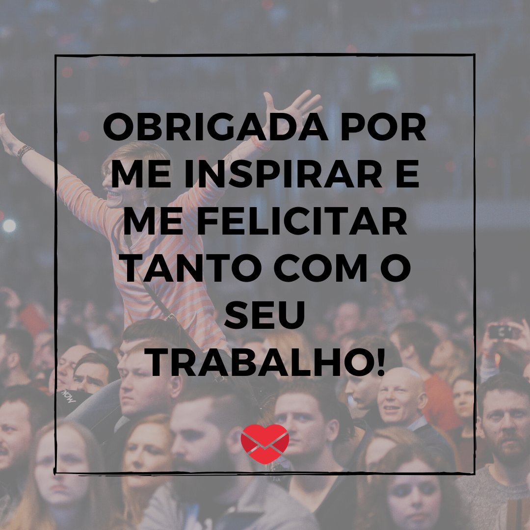 Canva/Mensagens com Amor 'Obrigada por me inspirar e me felicitar tanto com o seu trabalho!' - De fã para ídolo