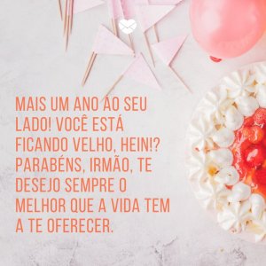 Mensagens Com Amor/ Canva 'Mais um ano ao seu lado! Você está ficando velho, hein!? Parabéns, irmão, te desejo sempre o melhor que a vida tem a te oferecer.' -Aniversário do irmão