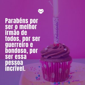 Mensagens Com Amor/ Canva 'Parabéns por ser o melhor irmão de todos, por ser guerreiro e bondoso, por ser essa pessoa incrível. ' -Aniversário do irmão