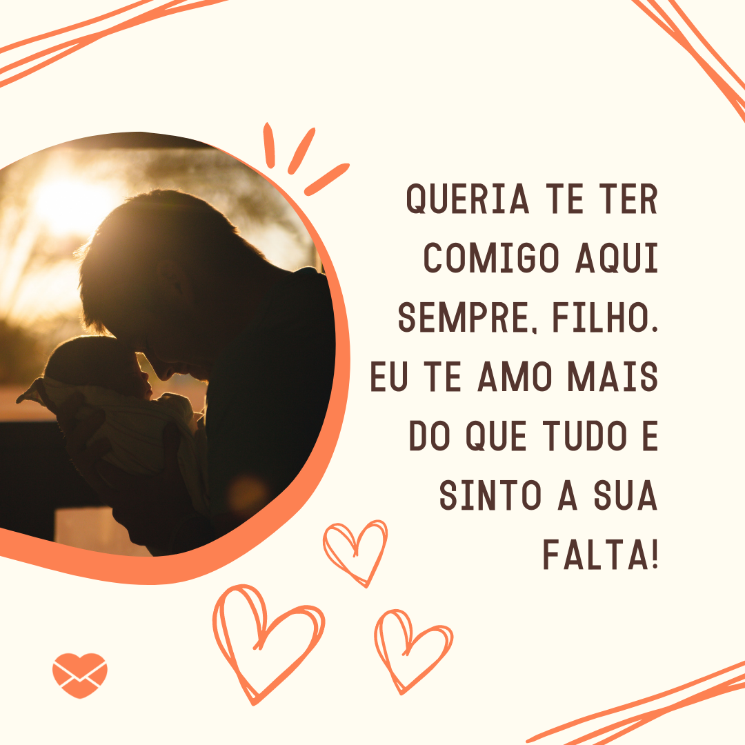 Saudades do meu filho. Mostre esse sentimento com devoção Saudades do meu filho. Mostre esse sentimento com devoção