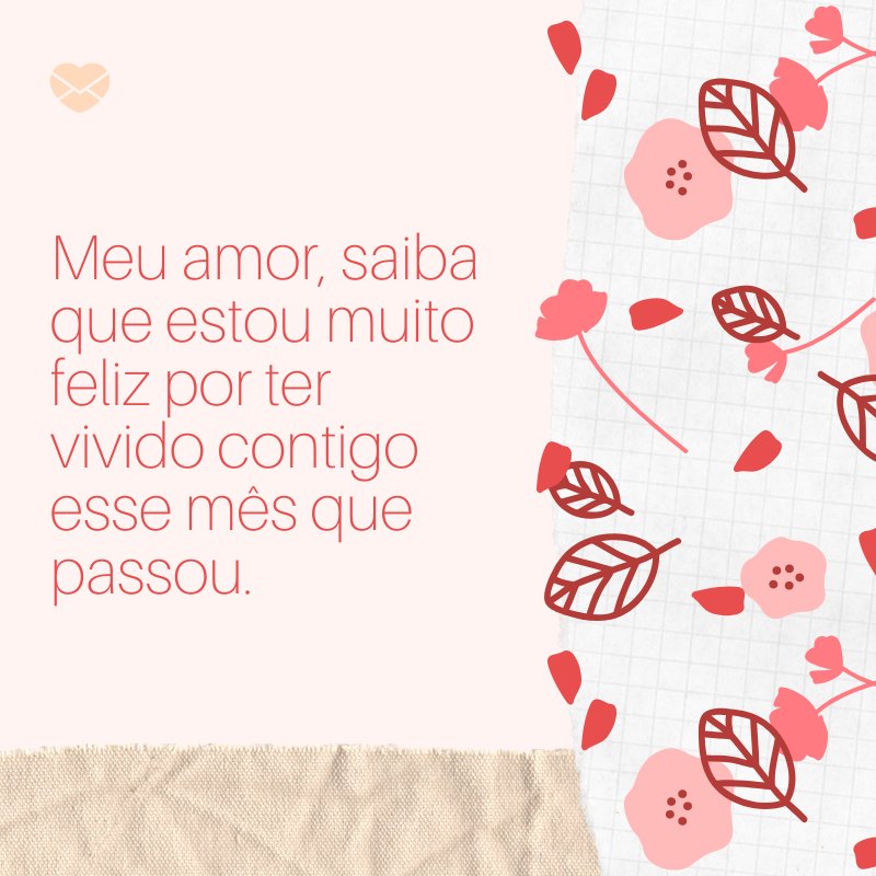 'Meu amor, saiba que estou muito feliz por ter vivido contigo esse mês que passou. ' -Mensagens de 1 mês de namoro