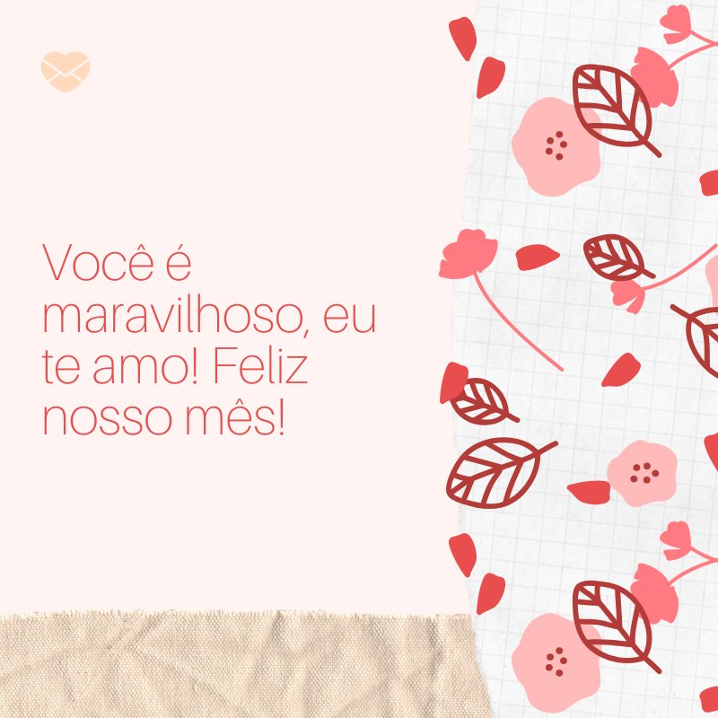 'Você é maravilhoso, eu te amo! Feliz nosso mês!' -Mensagens de 1 mês de namoro