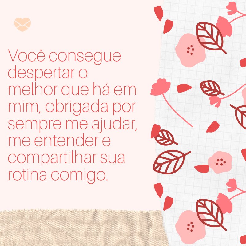 'Você consegue despertar o melhor que há em mim, obrigada por sempre me ajudar, me entender e compartilhar sua rotina comigo.' -Mensagens de 1 mês de namoro