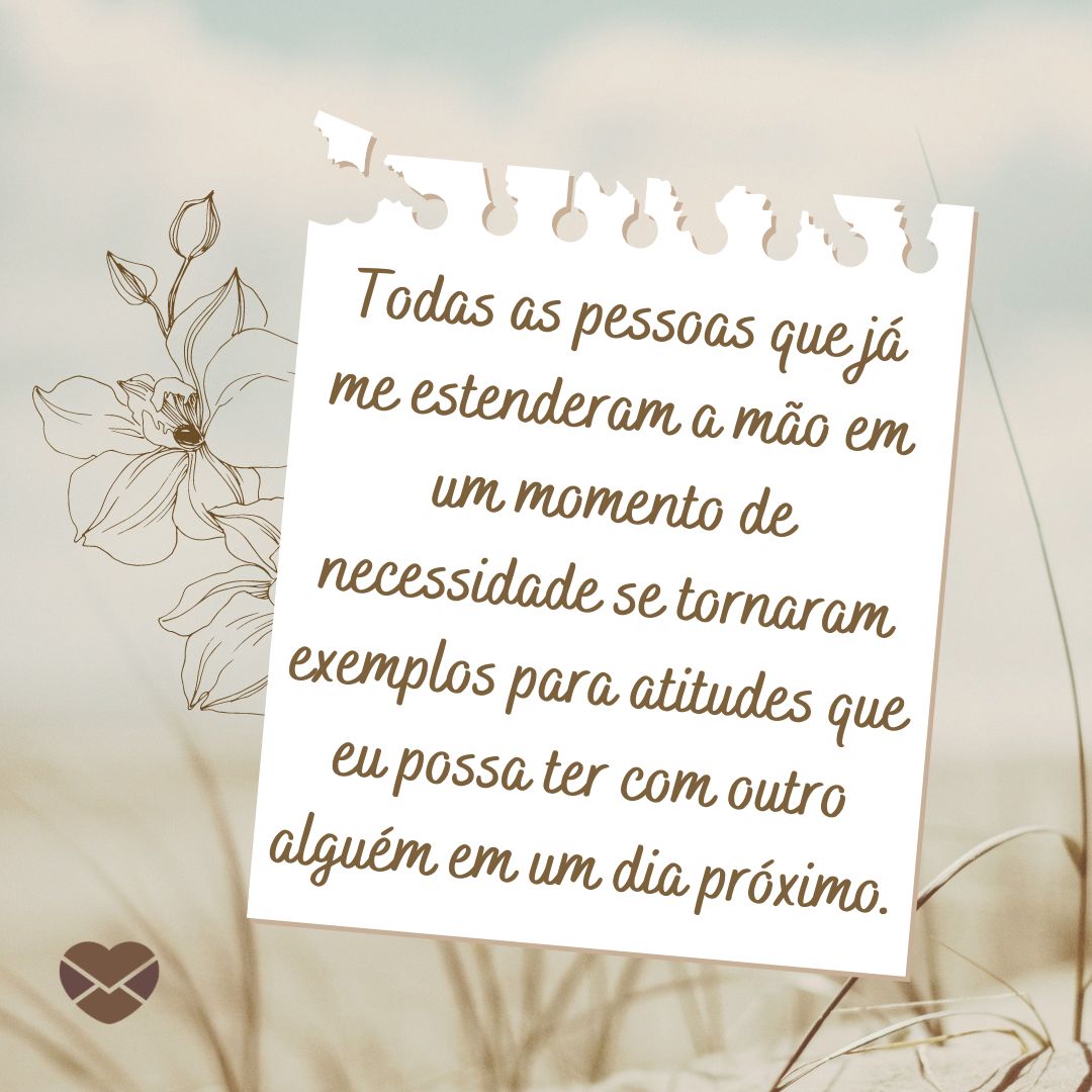 Lembre-se de quem te deu a mão — Não esqueça de agradecer! Lembre-se de quem te deu a mão — Não esqueça de agradecer!