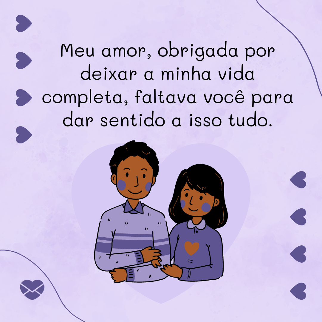 'Meu amor, obrigada por deixar a minha vida completa, faltava você para dar sentido a isso tudo.' - Declaração de amor