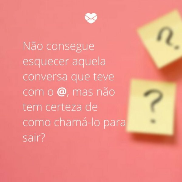 10 frases criativas para chamar ele pra sair. Tome coragem!