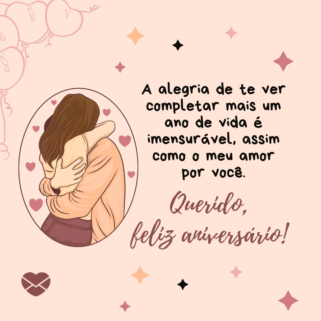 'A alegria de te ver completar mais um ano de vida é imensurável, assim como o meu amor por você. Querido, feliz aniversário!' - Mensagens de aniversário para o marido