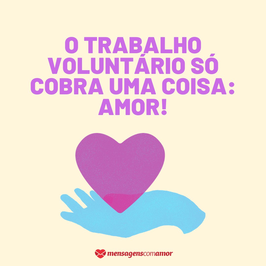 'O trabalho voluntário só cobra uma coisa: amor!' - 15 motivos para fazer trabalho voluntário