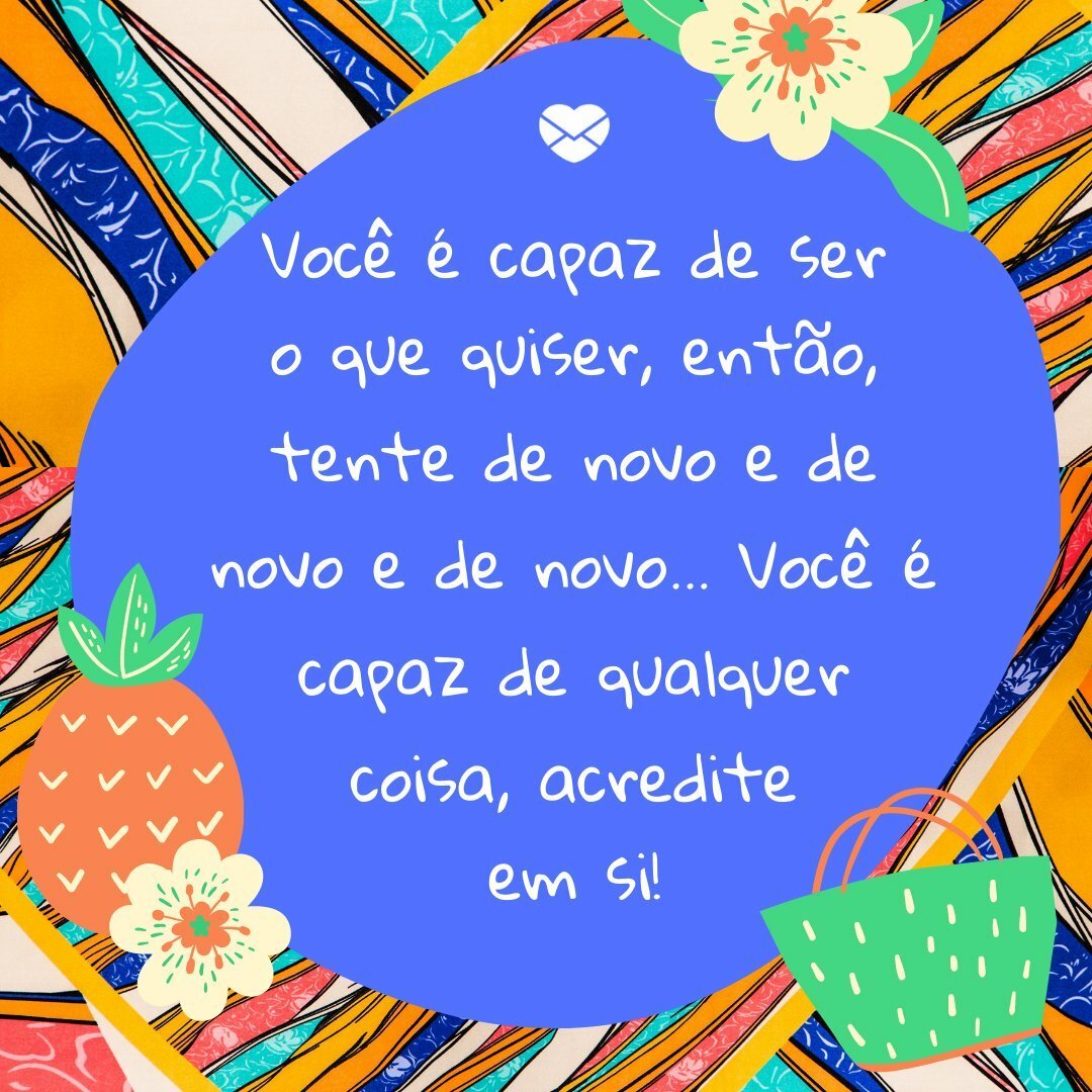 Você é capaz! - 30 frases curtas de otimismo - Positividade
