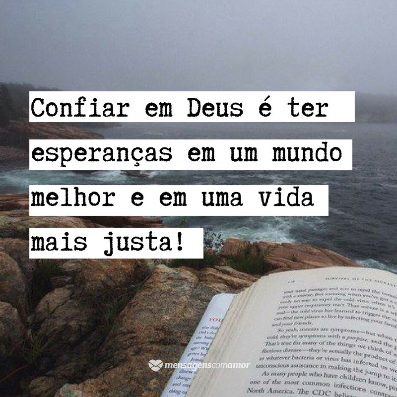 'Confiar em Deus é ter esperanças em um mundo melhor e em uma vida mais justa' -  Frases de Deus para status