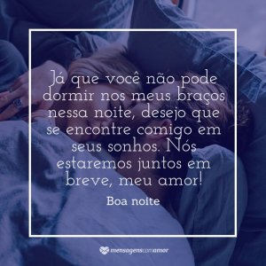 Mensagens com Amor 'Nós estaremos juntos em breve, meu amor!' - Imagens de boa noite
