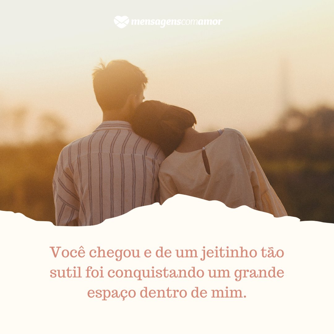 'Você chegou e de um jeitinho tão sutil foi conquistando um grande espaço dentro de mim. ' -  30 frases para ficantes