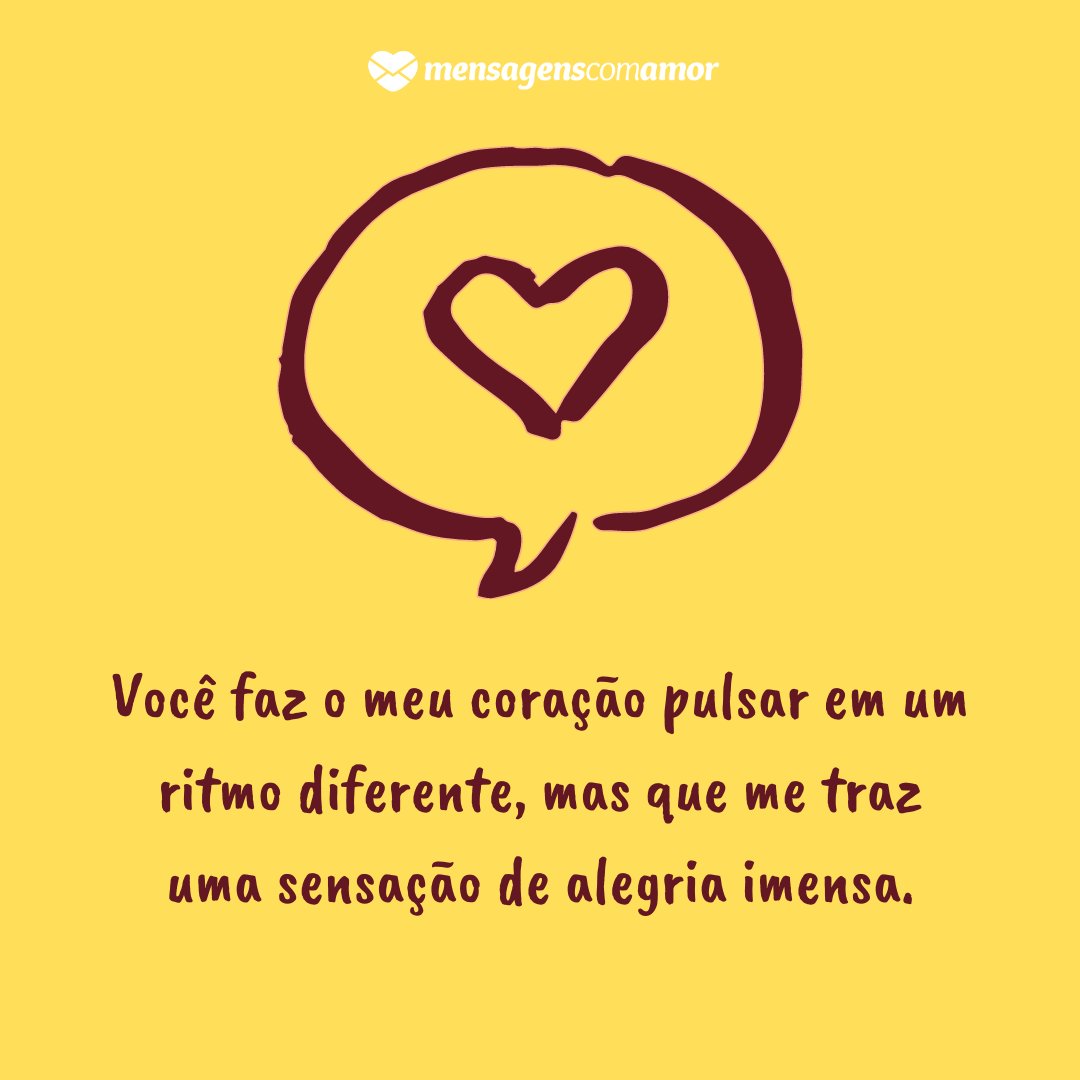 'Você faz o meu coração pulsar em um ritmo diferente, mas que me traz uma sensação de alegria imensa.' - 30 frases para ficantes