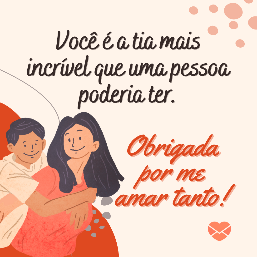 'Você é a tia mais incrível que uma pessoa poderia ter. Obrigada por me amar tanto!' - Mensagens para tia