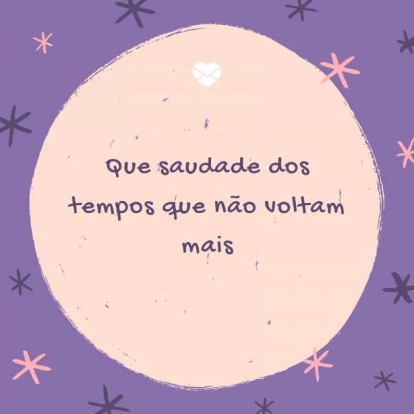 Mensagens Com Amor/ Canva 'Que saudade dos tempos que não voltam mais' -Legendas para TBT