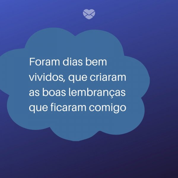 Mensagens Com Amor/ Canva 'Foram dias bem vividos, que criaram as boas lembranças que ficaram comigo.' -Legendas para TBT