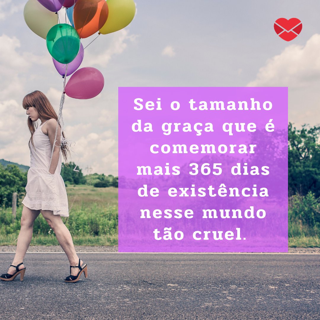 Canva - Mensagens com Amor 'Sei o tamanho da graça que é comemorar mais 365 dias de existência nesse mundo tão cruel.' - Legendas para foto do meu aniversário