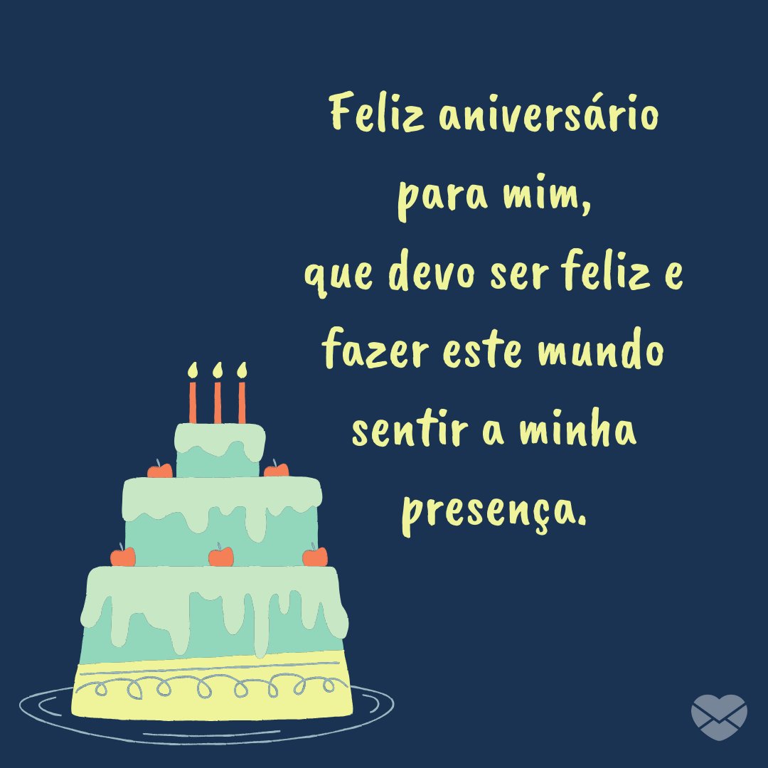 Mensagens Com Amor | Canva 'Feliz aniversário para mim, que devo ser feliz e fazer este mundo sentir a minha presença.' - Legendas para foto do meu aniversário