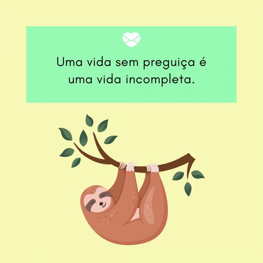 Não Dá Para Viver Sem Preguiça Frases Sobre Preguiça Negatividade