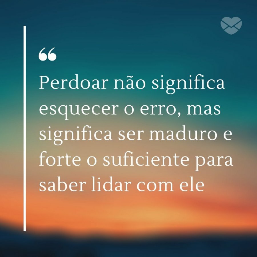 Mensagens para o perdão. Comece a praticá-lo e liberte-se!