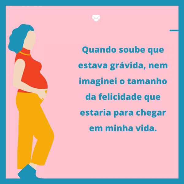 Mensagens Com Amor/Canva 'Quando soube que estava grávida, nem imaginei o tamanho da felicidade que estaria para chegar em minha vida.' - Legendas para fotos da filha
