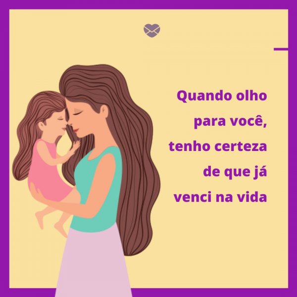 Mensagens Com Amor/Canva 'Quando olho para você, tenho certeza de que já venci na vida' - Legendas para fotos da filha